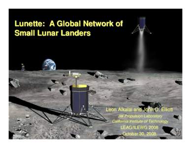 Lunette: A Global Network of Small Lunar Landers Leon Alkalai and John O. Elliott Jet Propulsion Laboratory California Institute of Technology