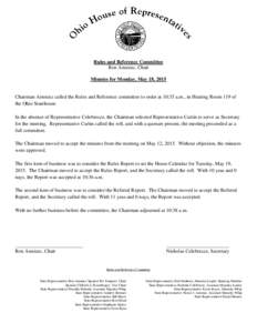 Rules and Reference Committee Ron Amstutz, Chair Minutes for Monday, May 18, 2015 Chairman Amstutz called the Rules and Reference committee to order at 10:35 a.m., in Hearing Room 119 of the Ohio Statehouse.