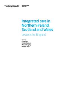 Integrated care in Northern Ireland, Scotland and Wales Lessons for England Authors Chris Ham