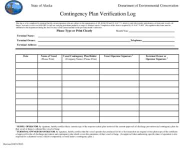 State of Alaska  Department of Environmental Conservation Contingency Plan Verification Log This log is to be completed by terminal facility owners/operators who are subject to the requirements of AS[removed]and 18 AAC
