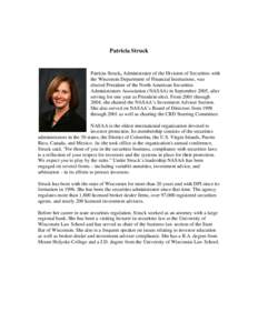 Patricia Struck  Patricia Struck, Administrator of the Division of Securities with the Wisconsin Department of Financial Institutions, was elected President of the North American Securities Administrators Association (NA