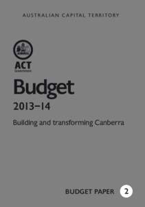 AU S T R A L I A N C A P I TA L T E R R I TO RY  Budget 2013–14 Building and transforming Canberra