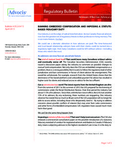 Bulletin # [removed]April 2013 BANNING EMBEDDED COMPENSATION AND IMPOSING A STATUTEBASED FIDUCIARY DUTY Our industry is on the edge of radical transformation. Across Canada, financial advisors now face the greatest set 