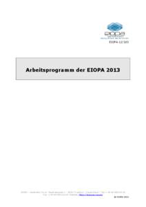 EIOPA[removed]Arbeitsprogramm der EIOPA 2013 EIOPA – Westhafen Tower, Westhafenplatz[removed]Frankfurt – Deutschland – Tel. + [removed]Fax. + [removed], Website: https://eiopa.europa.eu