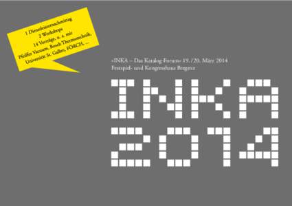 »INKA – Das Katalog-Forum« 19. / 20. März 2014 Festspiel- und Kongresshaus Bregenz ›2  »INKA – Das Katalog-Forum« 2014