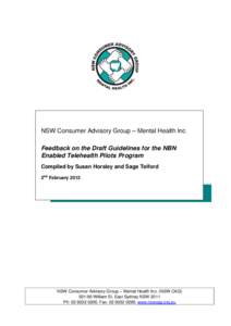 NSW Consumer Advisory Group – Mental Health Inc. Feedback on the Draft Guidelines for the NBN Enabled Telehealth Pilots Program Compiled by Susan Horsley and Sage Telford 2nd February 2012