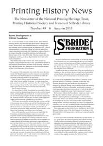 Printing History News The Newsletter of the National Printing Heritage Trust, Printing Historical Society and Friends of St Bride Library •