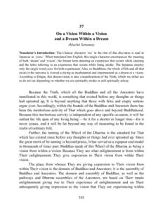 37 On a Vision Within a Vision and a Dream Within a Dream (Muchū Setsumu) Translator’s Introduction: The Chinese character ‘mu’ in the title of this discourse is read in Japanese as ‘yume’. When translated int