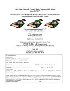 Mark Gaus’ Baseball Camp @ East Chambers High School June 16th-19th Instructors: Mark Gaus (Head Coach), Bryant Collier (Lamar University Outfielder),