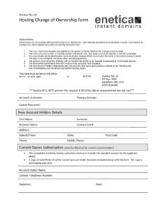 Enetica Pty Ltd  Hosting Change of Ownership Form Instructions: PLEASE READ THE FOLLOWING INSTRUCTIONS CAREFULLY. ENETICA WILL NOT PROCESS INCOMPLETE OR INCORRECT FORMS. THIS FORM IS TO