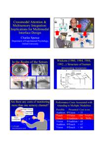 Crossmodal Attention & Multisensory Integration: Implications for Multimodal Interface Design Charles Spence Department of Experimental Psychology,