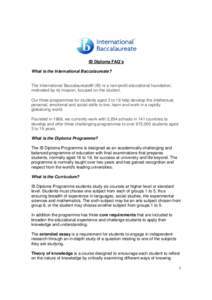 IB Diploma FAQ’s What is the International Baccalaureate? The International Baccalaureate® (IB) is a non-profit educational foundation, motivated by its mission, focused on the student. Our three programmes for studen