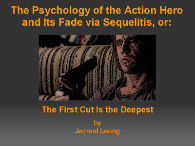 The Psychology of the Action Hero and Its Fade via Sequelitis, or: