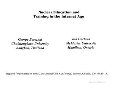 Nuclear Education and Training in the Internet Age George Bereznai Chulalongkorn University Bangkok, Thailand