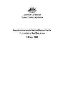 Report on the fourth National Forum for the Prevention of Bushfire Arson 3-4 May 2012 CONTENTS 1.