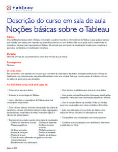 Descrição do curso em sala de aula  Noções básicas sobre o Tableau Público O curso Noções básicas sobre o Tableau é destinado a usuários iniciantes a intermediários do Tableau e para qualquer pessoa que traba