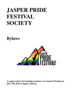 JASPER PRIDE FESTIVAL SOCIETY Bylaws  As approved by the founding members at a General Meeting on
