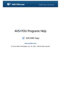 AVS4YOU Help - AVS DVD Copy  AVS4YOU Programs Help AVS DVD Copy www.avs4you.com © Online Media Technologies, Ltd., UK[removed]All rights reserved