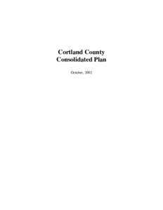 Cortland County Consolidated Plan October, 2002 TABLE OF CONTENTS CORTLAND COUNTY CONSOLIDATED PLAN