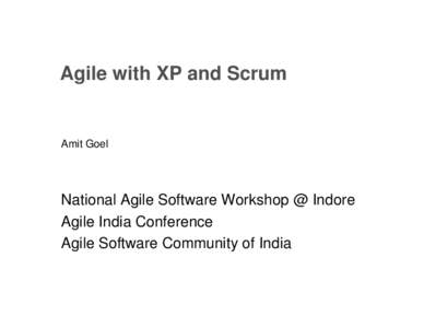 Agile with XP and Scrum  Amit Goel National Agile Software Workshop @ Indore Agile India Conference