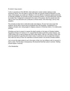 To whom it may concern: I write in opposition to Ohio Bill 663, which attempts to render matters relating to state executions secret. The only basis on which the state can execute capital punishment is in the name of the