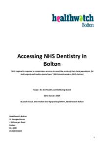 Accessing NHS Dentistry in Bolton ‘NHS England is required to commission services to meet the needs of their local population, for both urgent and routine dental care.’ (NHS dental services, NHS choices)  Report for 