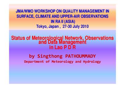JMA/WMO WORKSHOP ON QUALITY MANAGEMENT IN SURFACE, CLIMATE AND UPPERUPPER-AIR OBSERVATIONS IN RA II (ASIA) Tokyo, Japan , 27-30 July[removed]Status of Meteorological Network, Observations