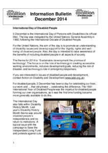 Information Bulletin December 2014 International Day of Disabled People 3 December is the International Day of Persons with Disabilities (its official title). The day was instigated by the United Nations General Assembly
