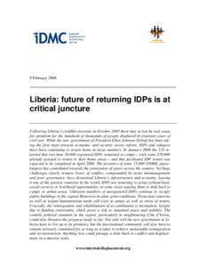 9 FebruaryLiberia: future of returning IDPs is at critical juncture Following Liberia’s credible elections in October 2005 there may at last be real cause for optimism for the hundreds of thousands of people dis