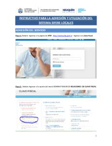 INSTRUCTIVO PARA LA ADHESIÓN Y UTILIZACIÓN DEL SISTEMA SIFERE LOCALES ADHESIÓN DEL SERVICIO Paso 1: Deberá ingresas a la página de AFIP : http://www.afip.gob.ar : Ingreso con clave fiscal.  Paso 2: Debera ingresar a