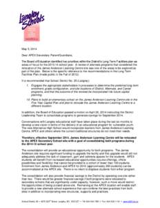 May 5, 2014 Dear APEX Secondary Parent/Guardians, The Board of Education identified two priorities within the District’s Long Term Facilities plan as areas of focus for the[removed]school year. A review of alternate pr