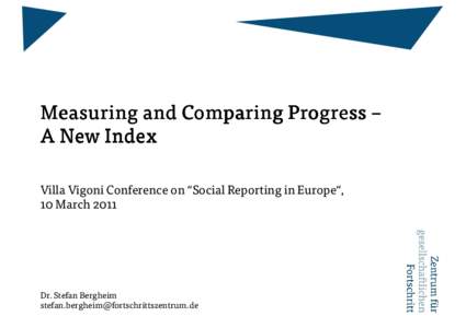 Measuring and Comparing Progress – A New Index Villa Vigoni Conference on “Social Reporting in Europe“, 10 MarchDr. Stefan Bergheim