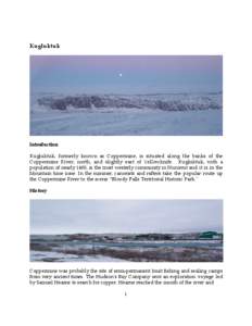 Kugluktuk  Introduction Kugluktuk, formerly known as Coppermine, is situated along the banks of the Coppermine River, north, and slightly east of Yellowknife. Kugluktuk, with a population of nearly 1400, is the most west