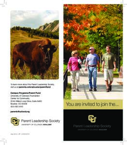 To learn more about the Parent Leadership Society, visit us at parents.colorado.edu/parentfund Campus Programs/Parent Fund University of Colorado Foundation Center for Community 2249 Willard Loop Drive, Suite N460