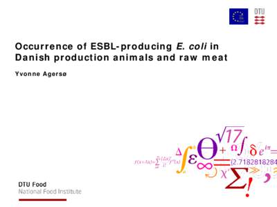 Occurrence of ESBL-producing E. coli in Danish production animals and raw meat Yvonne Agersø ESBL- one of the fastest emerging resistance problems
