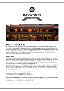 Functions at P.J’s At P.J.O’Brien’s we pride ourselves on the atmosphere we create, thus to provide the patron with what Irish Pubs do best – a meeting place for good conversation, story telling and good humour. 