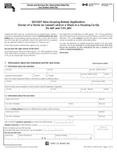 GST-QST New Housing Rebate Application: Owner of a Home on Leased Land or a Share in a Housing Co-Op 5% GST and 7.5% QST Complete this form if your are an individual and you purchased from a builder a newly built or subs