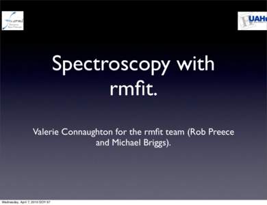 Spectroscopy with rmfit. Valerie Connaughton for the rmfit team (Rob Preece and Michael Briggs).  Wednesday, April 7, 2010 DOY 97