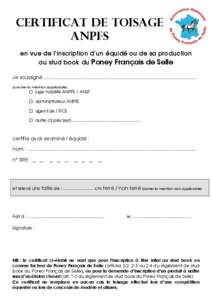 Certificat de toisage ANPFS en vue de l’inscription d’un équidé ou de sa production au stud book du Poney Français de Selle Je soussigné ...........................................................................