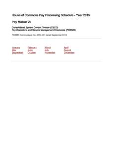 House of Commons Pay Processing Schedule - Year 2015 Pay Master 22 Consolidated System Control Division (CSCD) Pay Operations and Service Management Directorate (POSMD) POSMD Communiqué No[removed]dated September 2014