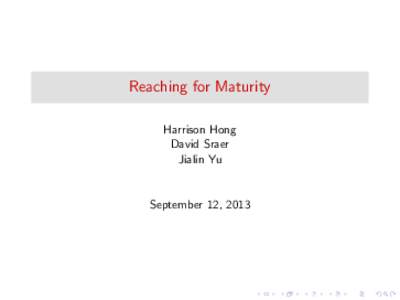 Reaching for Maturity Harrison Hong David Sraer Jialin Yu  September 12, 2013