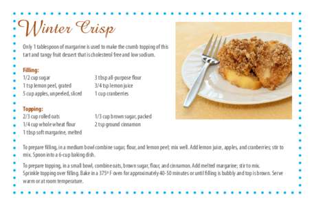 Winter Crisp  Only 1 tablespoon of margarine is used to make the crumb topping of this tart and tangy fruit dessert that is cholesterol free and low sodium. Filling: 1/2 cup sugar
