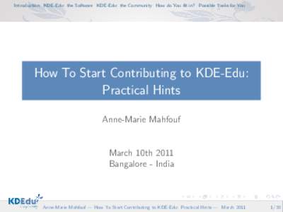 Introduction KDE-Edu: the Software KDE-Edu: the Community How do You fit in? Possible Tasks for You  How To Start Contributing to KDE-Edu: Practical Hints Anne-Marie Mahfouf