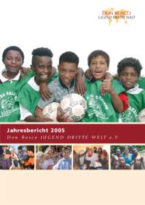 Jahresbericht 2005 D o n B o s c o J U G E N D D R I T T E W E L T e . V. Inhalt  »We l t w e i t h e l f e n ,