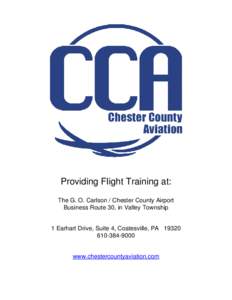 Providing Flight Training at: The G. O. Carlson / Chester County Airport Business Route 30, in Valley Township