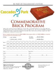 BE PART OF TALLAHASSEE’S FUTURE  Commemorative Brick Program  Help lay the path for downtown Tallahassee’s future with a personalized brick in Cascades Park. Although