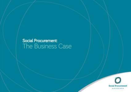 Social Procurement:  The Business Case Who and what is this document for? This document explains how government (local, state or federal) can use social