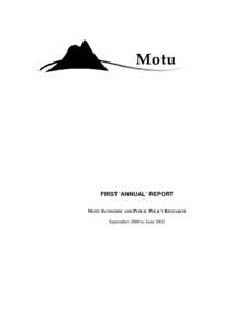 FIRST ‘ANNUAL’ REPORT MOTU ECONOMIC AND PUBLIC POLICY RESEARCH September 2000 to June 2002 Motu philosophy
