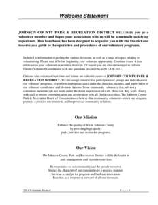 Welcome Statement JOHNSON COUNTY PARK & RECREATION DISTRICT WELCOMES you as a volunteer member and hopes your association with us will be a mutually satisfying experience. This handbook has been designed to acquaint you 