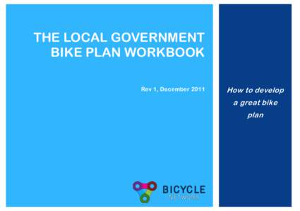 THE LOCAL GOVERNMENT BIKE PLAN WORKBOOK Rev 1, December 2011 How to develop a great bike